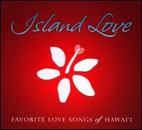 Island Love: Favorite Love Songs Of Hawai'i - Various Artists