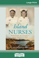 Island Nurses: Stories of birth, life and death on remote Great Barrier Island (16pt Large Print Edition)