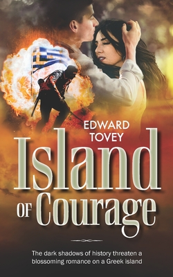 Island of Courage: The dark shadows of history threaten a blossoming romance on a Greek island - Tovey, Edward