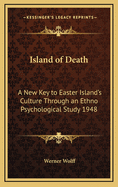 Island of Death: A New Key to Easter Island's Culture Through an Ethno Psychological Study 1948