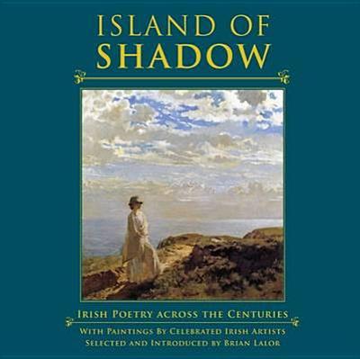 Island of Shadow: Irish Poetry Across the Centuries - Lalor, Brian (Editor)