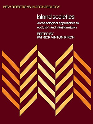 Island Societies: Archaeological Approaches to Evolution and Transformation - Kirch, Patrick Vinton (Editor)