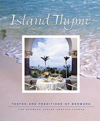 Island Thyme: Tastes and Traditions of Bermuda - The Bermuda Junior Service League