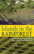 Islands in the Rainforest: Landscape Management in Pre-Columbian Amazonia