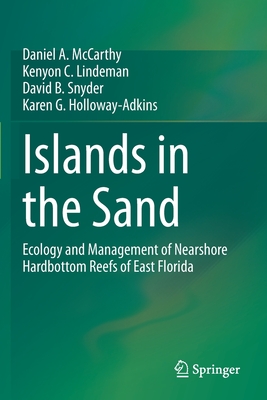 Islands in the Sand: Ecology and Management of Nearshore Hardbottom Reefs of East Florida - McCarthy, Daniel A., and Lindeman, Kenyon C., and Snyder, David B.