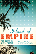 Islands of Empire: Pop Culture and U.S. Power