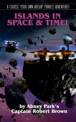 Islands Of Space & Time: Book 4 of the Airship Pirate Chronicals - Brown, Robert