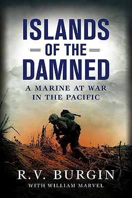 Islands of the Damned: A Marine at War in the Pacific - Burgin, R V, and Marvel, Bill