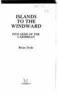 Islands to the Windward: Five Gems of the Caribbean - Dyde, Brian