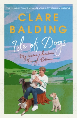 Isle of Dogs: A canine adventure through Britain - Balding, Clare