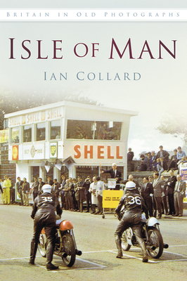 Isle of Man: Britain in Old Photographs - Collard, Ian