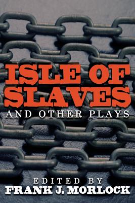 Isle of Slaves and Other Plays - Marivaux, Pierre De, and Chamfort, Nicolas, and Morlock, Frank J (Editor)