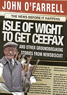 Isle of Wight to Get Ceefax: And Other Groundbreaking Stories from Newsbiscuit