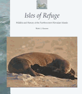 Isles of Refuge: Wildlife and History of the Northwestern Hawaiian Islands