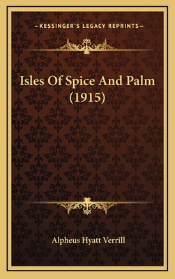 Isles of Spice and Palm (1915) - Verrill, Alpheus Hyatt