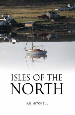 Isles of the North: A Voyage to the Lands of the Norse - Mitchell, Ian
