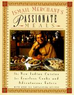 Ismail Merchant's Passionate Meals: The New Indian Cuisine for Fearless Cooks and Adventurous EA