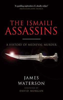Ismaili: Assassins, The:  History of Medieval Murder - Waterson, James