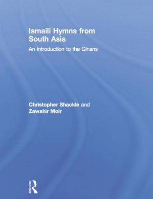 Ismaili Hymns from South Asia: An Introduction to the Ginans - Moir, Zawahir, and Shackle, Christopher