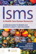 Isms In Health Care Human Resources: A Concise Guide To Workplace Diversity, Equity, And Inclusion