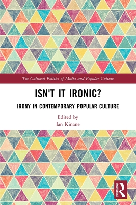 Isn't it Ironic?: Irony in Contemporary Popular Culture - Kinane, Ian (Editor)
