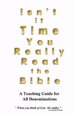Isn't it Time you Really Read the Bible - Perry, David M