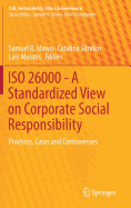 ISO 26000 - A Standardized View on Corporate Social Responsibility: Practices, Cases and Controversies