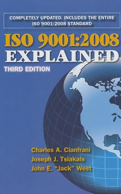 ISO 9001:2008 Explained - Cianfrani, Charles A, and Tsiakals, Joseph J, and West, John E