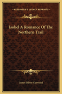 Isobel: A Romance of the Northern Trail