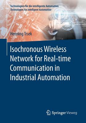 Isochronous Wireless Network for Real-Time Communication in Industrial Automation - Trsek, Henning