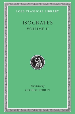 Isocrates, Volume II: On the Peace. Areopagiticus. Against the Sophists. Antidosis. Panathenaicus - Isocrates, and Norlin, George (Translated by)