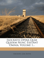 Isocratis Opera Quae Quidem Nunc Exstant Omnia, Volume 1...