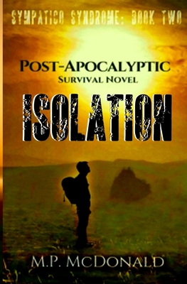 Isolation: A Pandemic Survival Novel - McDonald, M P