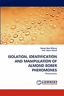 Isolation, Identification and Manipulation of Almond Borer Pheromones