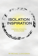 Isolation Inspiration: Finding strength in solitude