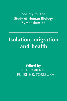 Isolation, Migration and Health - Roberts, Derek F. (Editor), and Fujiki, N. (Editor), and Torizuka, K. (Editor)