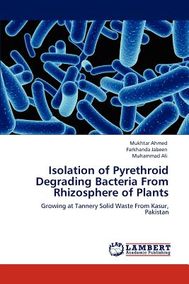 Isolation of Pyrethroid Degrading Bacteria from Rhizosphere of Plants - Ahmed, Mukhtar, and Jabeen, Farkhanda, and Ali, Muhammad