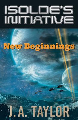 Isolde's Initiative: New Beginnings - Taylor, J a