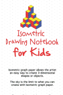 Isometric Drawing Notebook For Kids: Isometric graph paper allows the artist an easy way to create 3-dimensional shapes or objects. The sky is the limit to what you can create with Isometric graph paper.