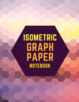 Isometric Graph Paper Notebook: Draw Your Own 3D, Sculpture or Landscaping Geometric Designs! 1/4 inch Equilateral Triangle Isometric Graph Recticle Triangular Paper - Notebooks, Makmak