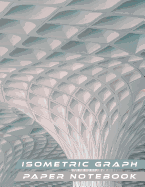 Isometric Graph Paper Notebook: For 3D Designs Architecture or Landscaping
