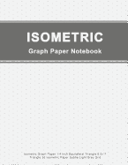 Isometric Graph Paper Notebook: Isometric Graph Paper 1/4 Inch Equilateral Triangle 8.5x11, Triangle 3D Isometric Paper Subtle Light Grey Grid