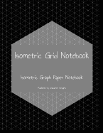 Isometric Grid Notebook: Isometric Graph Paper Notebook