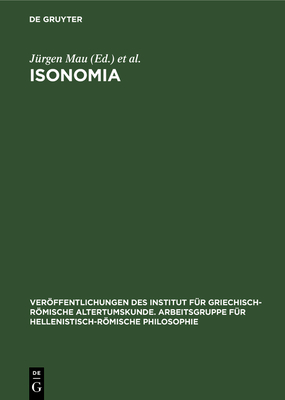 Isonomia: Studien Zur Gleichheitsvorstellung Im Griechischen Denken - Mau, J?rgen (Editor), and Schmidt, Ernst G?nther (Editor)