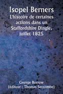 Isopel Berners The History of certain doings in a Staffordshire Dingle, July, 1825