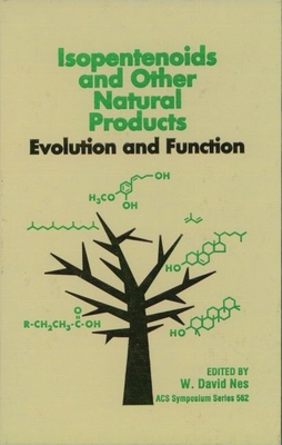 Isopentenoids and Other Natural Products: Evolution and Function - Nes, W David (Editor)