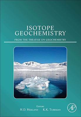 Isotope Geochemistry: A derivative of the Treatise on Geochemistry - Holland, Heinrich D (Editor), and Turekian, Karl K. (Editor)