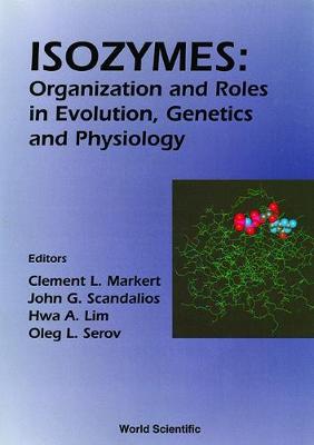 Isozymes: Organization and Roles in Evolution, Genetics and Physiology, Proceedings of the Seventh International Congress on Isozymes - Markert, C L (Editor), and Scandalios, John G (Editor), and Lim, Hwa A (Editor)