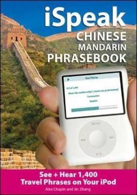 Ispeak Chinese Phrasebook (MP3 CD + Guide): An Audio + Visual Phrasebook for Your iPod - Chapin, Alex