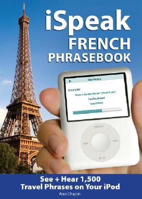 iSpeak French Audio + Visual Phrasebook for your iPod - Chapin, Alex